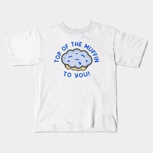 Top of The Muffin To You Kids T-Shirt